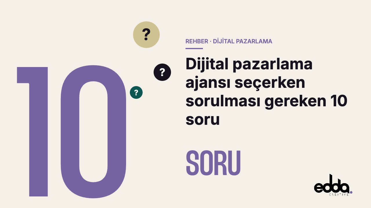 Dijital pazarlama ajansı seçerken sorulması gereken 10 soru – Edda Creative