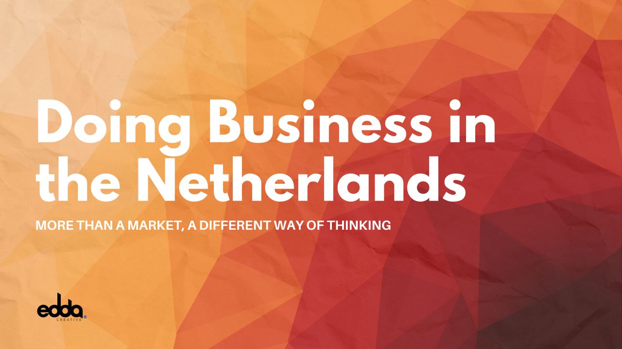 Doing Business in the Netherlands: More Than a Market, a Different Way of Thinking