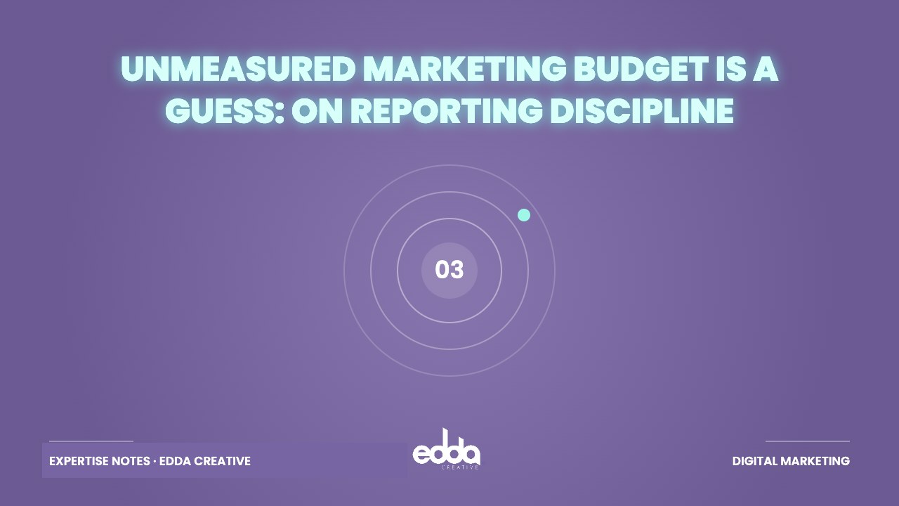 Unmeasured Marketing Budget Is a Guess: On Reporting Discipline