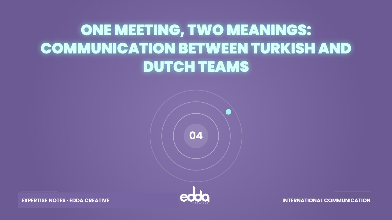 One Meeting, Two Meanings: Communication Between Turkish and Dutch Teams
