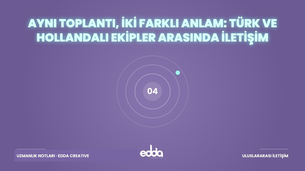 Aynı Toplantı, İki Farklı Anlam: Türk ve Hollandalı Ekipler Arasında İletişim