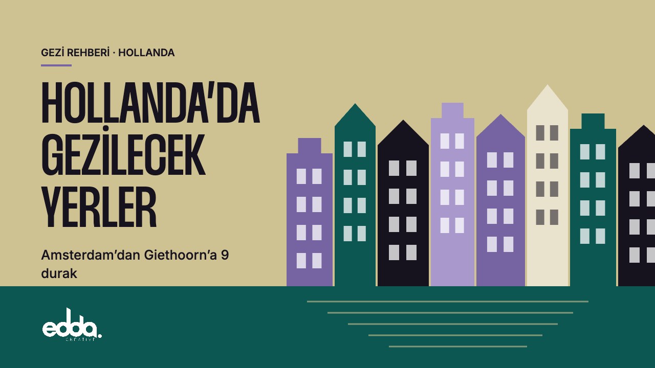Hollanda’da gezilecek yerler – Edda Creative
