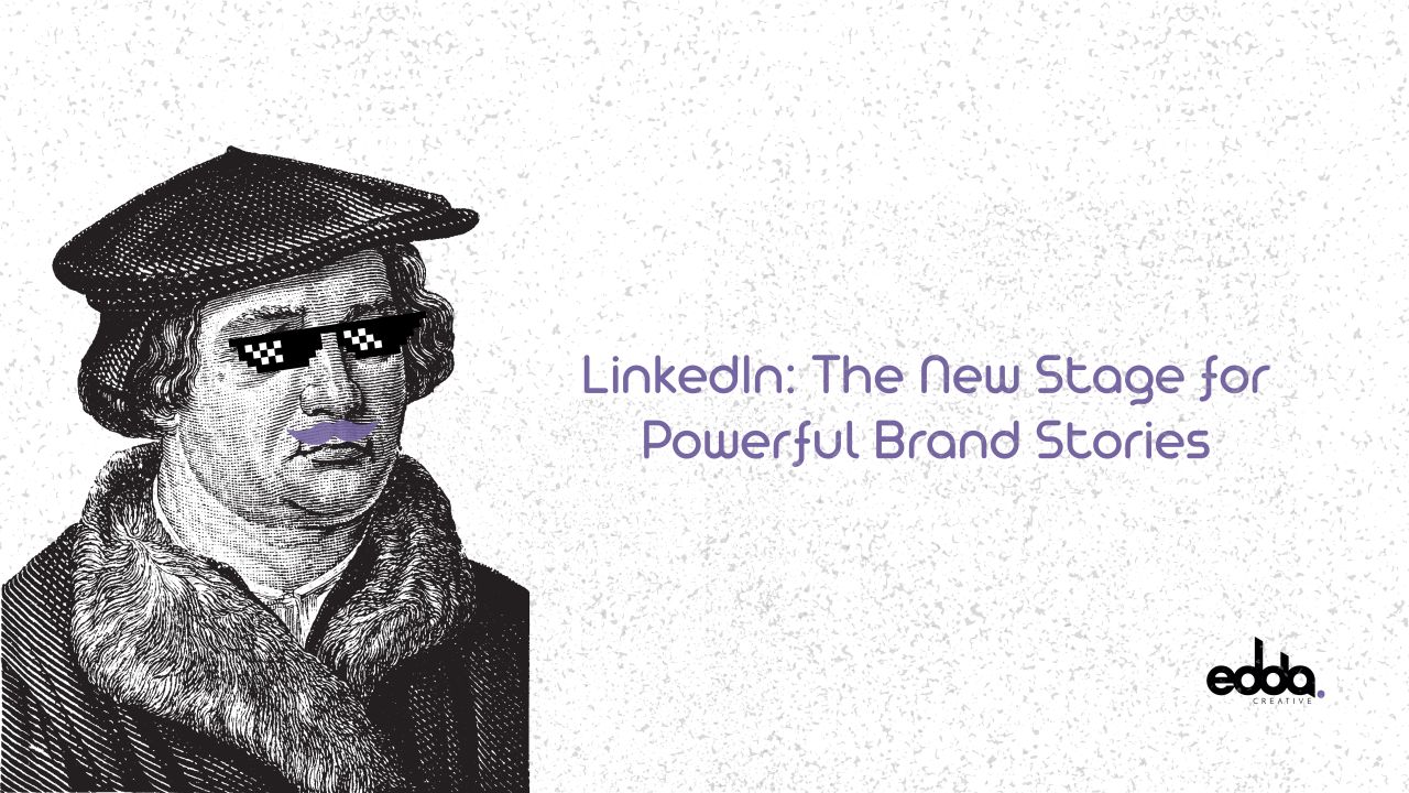 LinkedIn: The New Stage for Powerful Brand Stories