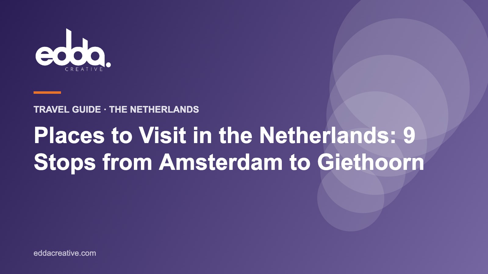 Places to Visit in the Netherlands: 9 Stops from Amsterdam to Giethoorn