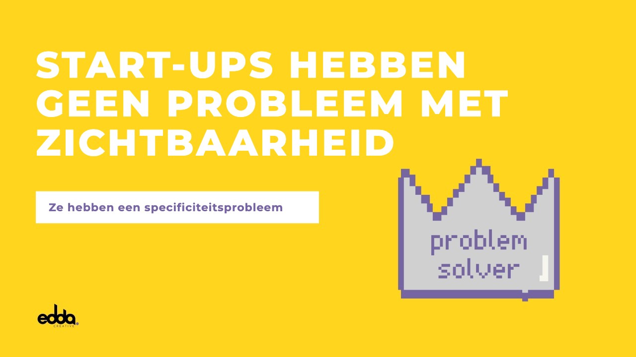 Start-ups hebben geen zichtbaarheidsprobleem. Ze hebben een specificiteitsprobleem