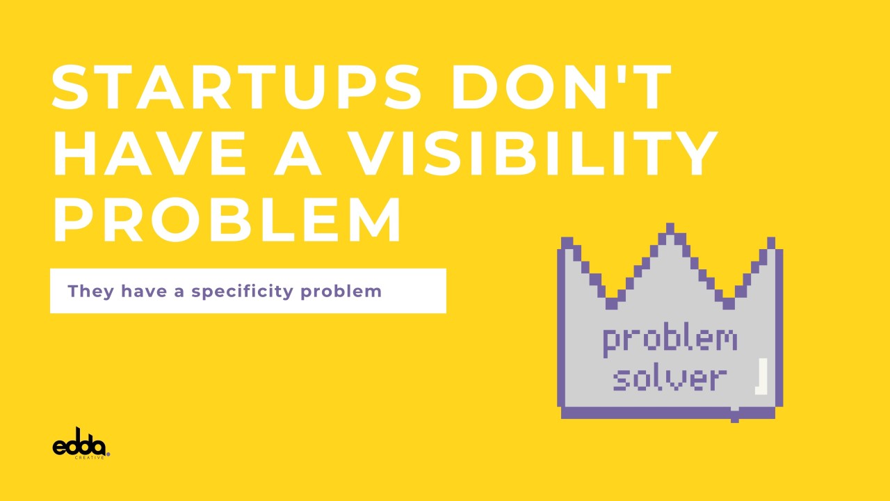 Startups don't have a visibility problem.They have a specificity problem