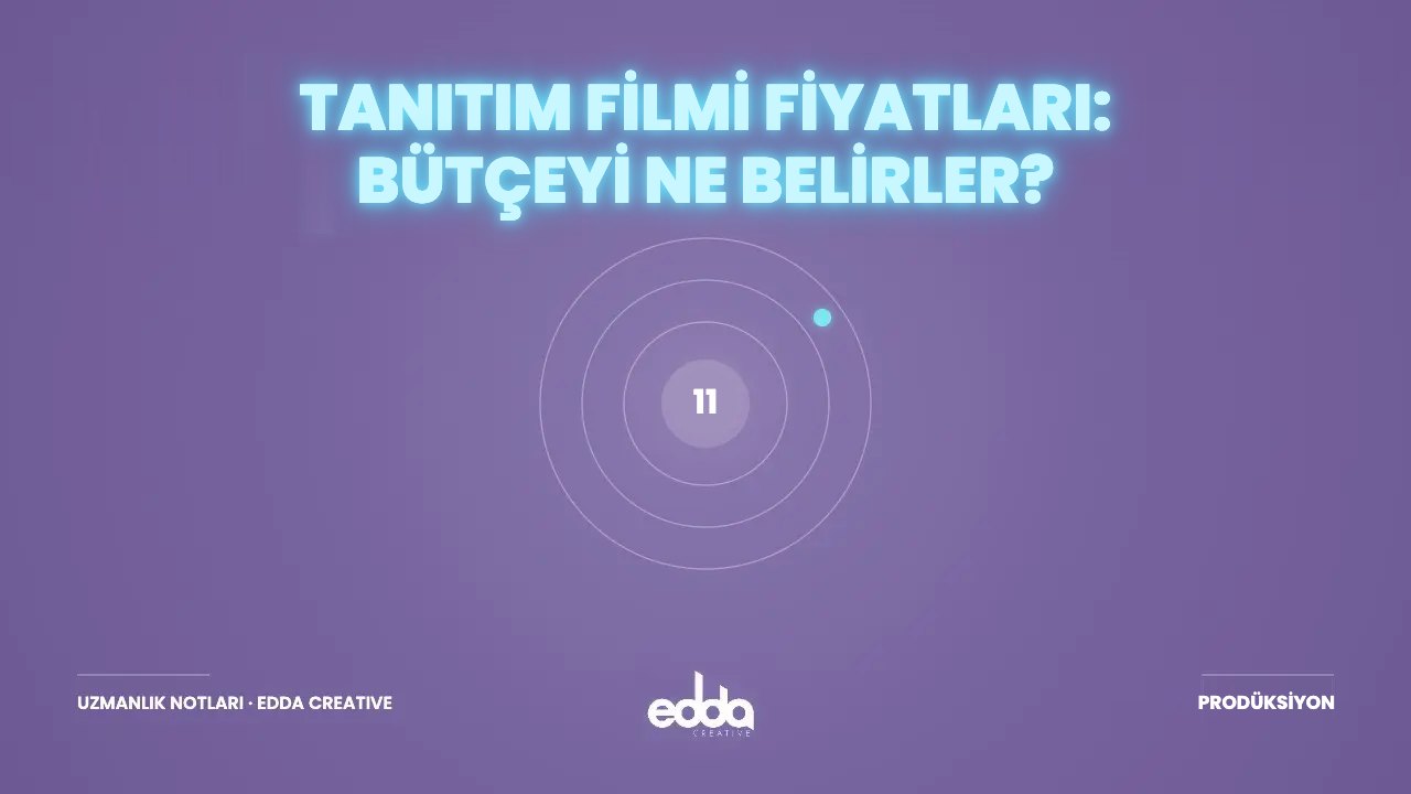 Tanıtım Filmi Fiyatları: Bütçeyi Belirleyen 8 Unsur – Edda Creative