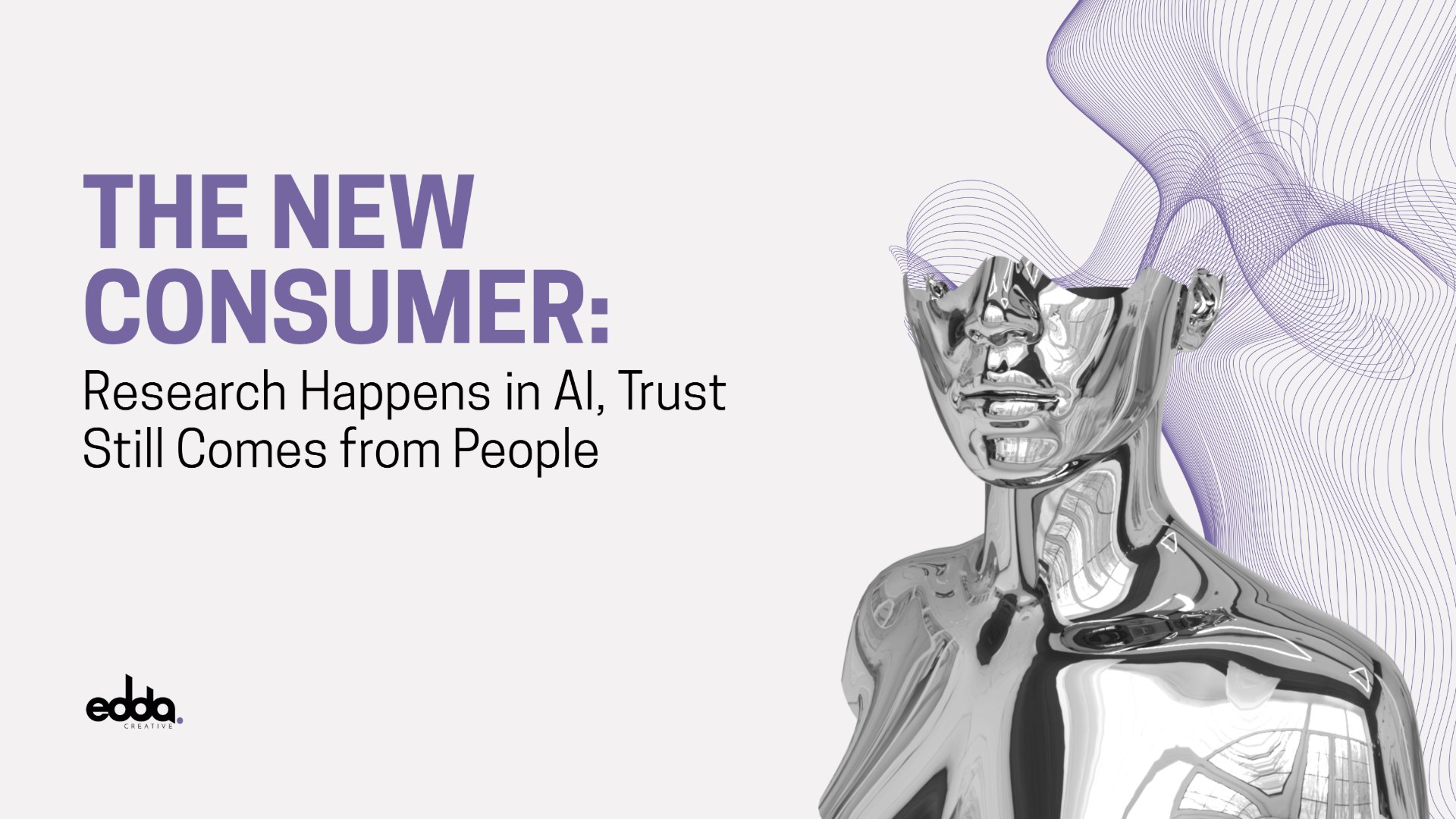 The New Consumer: Research Happens in AI, Trust Still Comes from People, The Edge by Edda Creative
