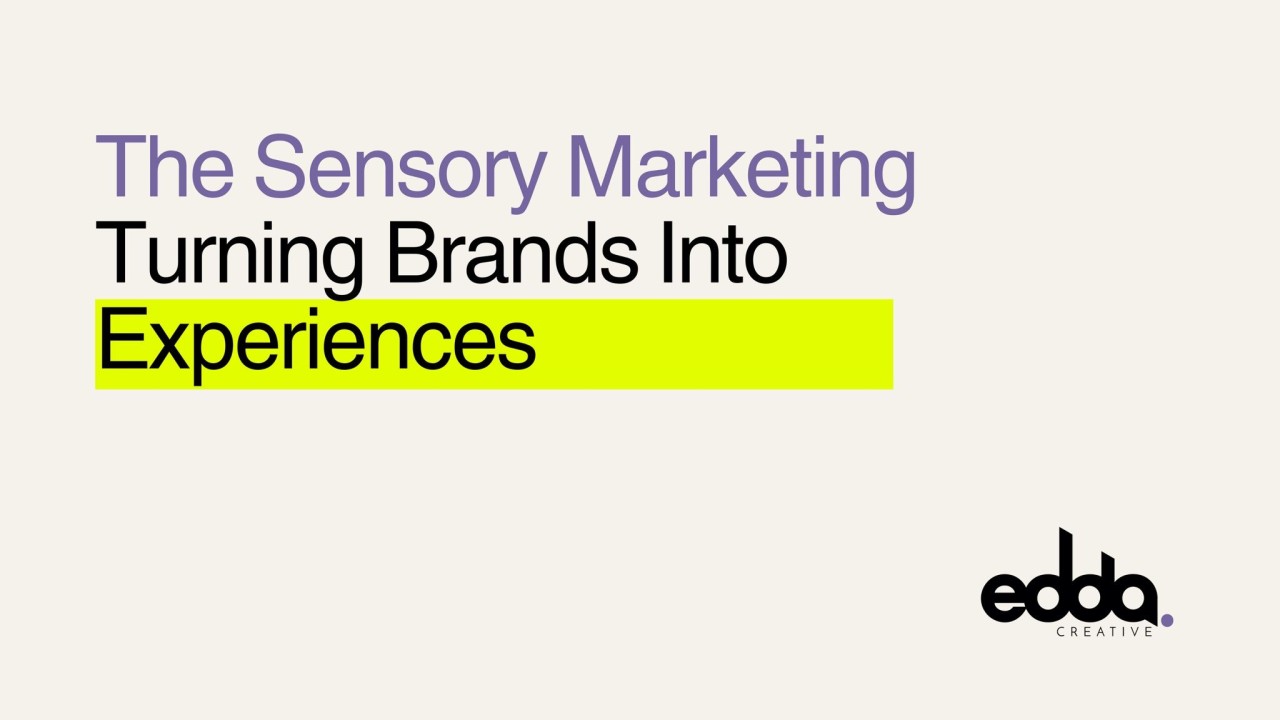 The Sensory Marketing: Turning Brands Into Experiences